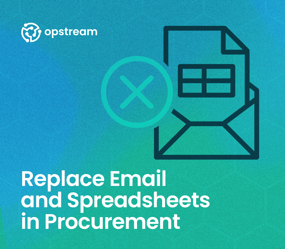 An email envelope and a spreadsheet crossed out, with the title Replace Email and Spreadsheets in Procurement